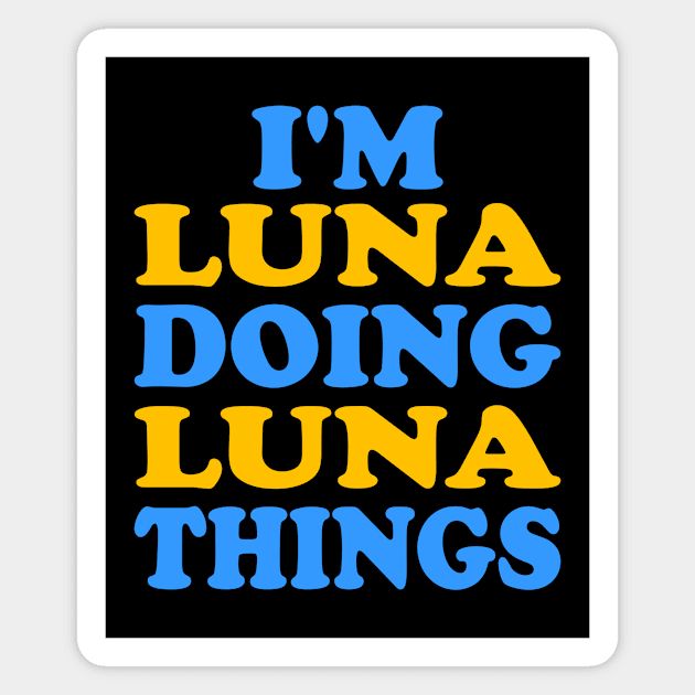 I'm Luna doing Luna things Magnet by TTL